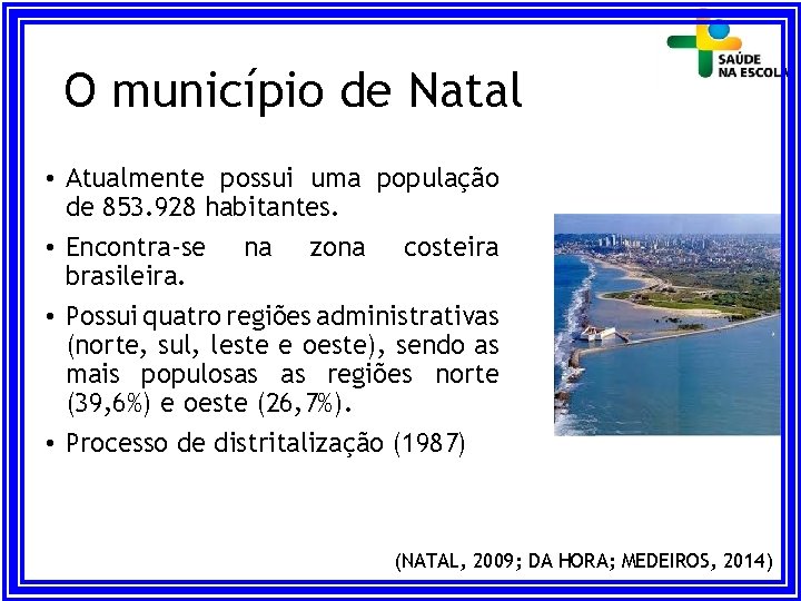 O município de Natal • Atualmente possui uma população de 853. 928 habitantes. •
