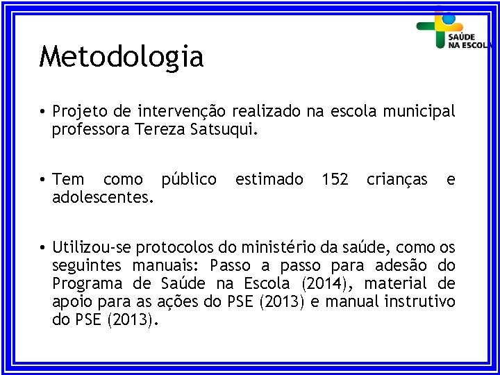 Metodologia • Projeto de intervenção realizado na escola municipal professora Tereza Satsuqui. • Tem