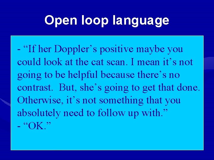 Open loop language - “If her Doppler’s positive maybe you could look at the