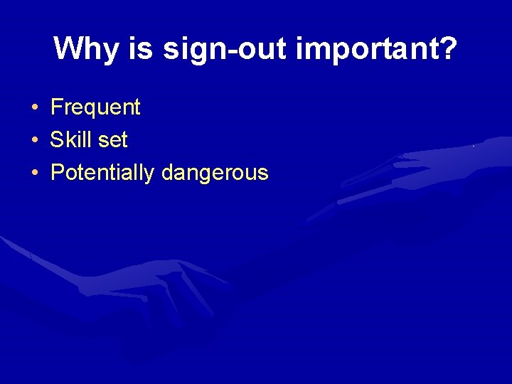 Why is sign-out important? • Frequent • Skill set • Potentially dangerous 