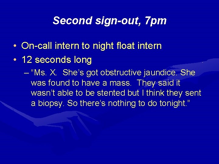 Second sign-out, 7 pm • On-call intern to night float intern • 12 seconds