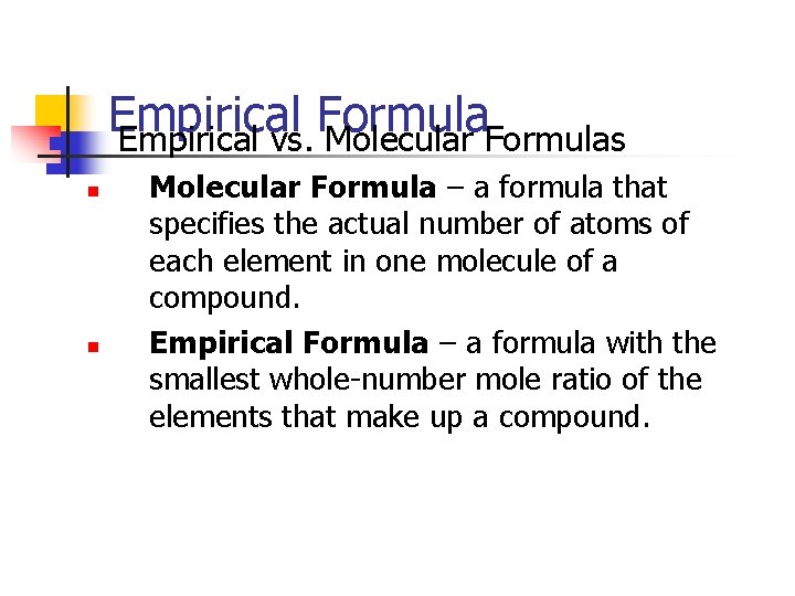 Empirical Formula Empirical vs. Molecular Formulas n n n Molecular Formula – a formula