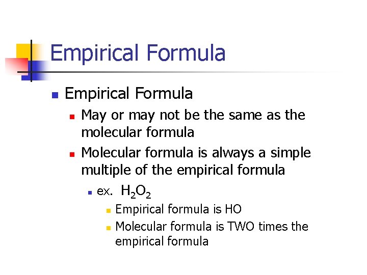 Empirical Formula n n May or may not be the same as the molecular