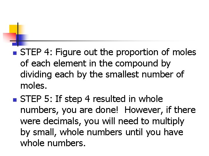 n n STEP 4: Figure out the proportion of moles of each element in