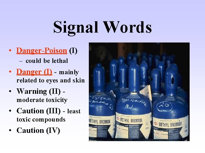 Signal Words • Danger-Poison (I) – could be lethal • Danger (I) - mainly