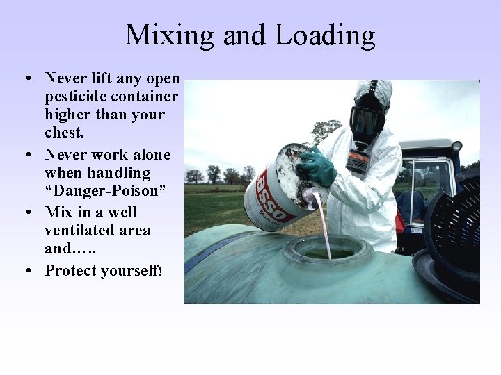 Mixing and Loading • Never lift any open pesticide container higher than your chest. Mixing and Loading • Never lift any open pesticide container higher than your chest.