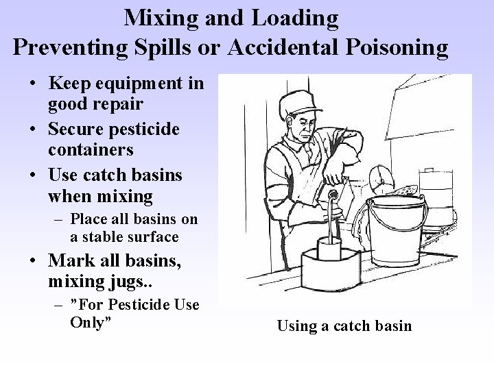 Mixing and Loading Preventing Spills or Accidental Poisoning • Keep equipment in good repair