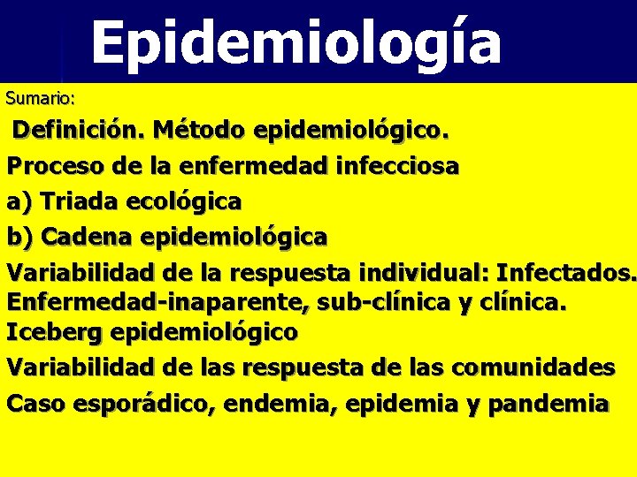 Epidemiología Sumario: Definición. Método epidemiológico. Proceso de la enfermedad infecciosa a) Triada ecológica b)