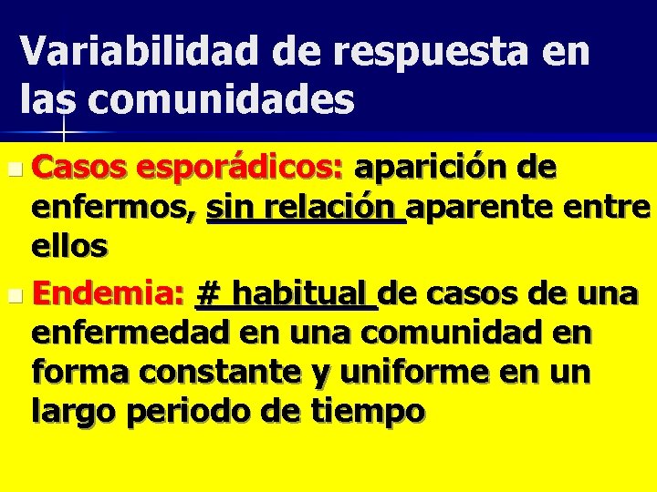 Variabilidad de respuesta en las comunidades n Casos esporádicos: aparición de enfermos, sin relación