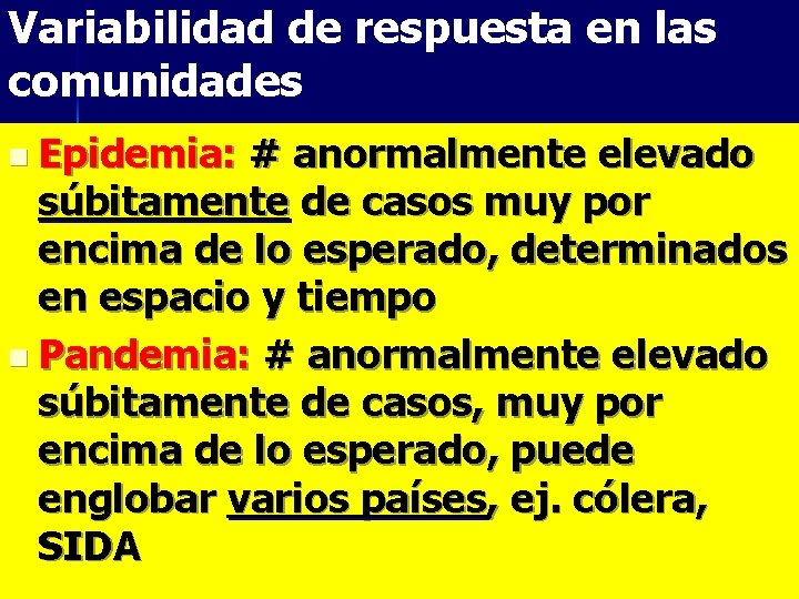 Variabilidad de respuesta en las comunidades n Epidemia: # anormalmente elevado súbitamente de casos