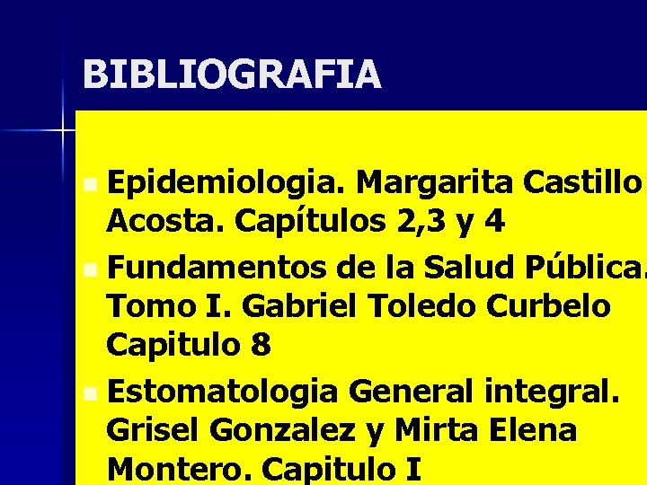 BIBLIOGRAFIA Epidemiologia. Margarita Castillo Acosta. Capítulos 2, 3 y 4 n Fundamentos de la