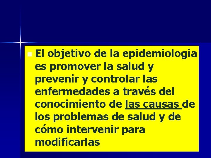 n El objetivo de la epidemiologia es promover la salud y prevenir y controlar