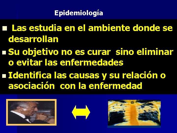Epidemiología n Las estudia en el ambiente donde se desarrollan n Su objetivo no