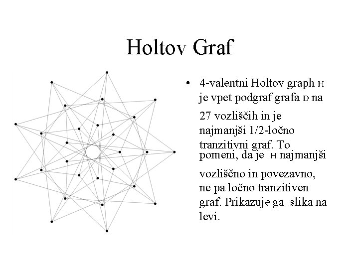 Holtov Graf • 4 -valentni Holtov graph H je vpet podgrafa D na 27