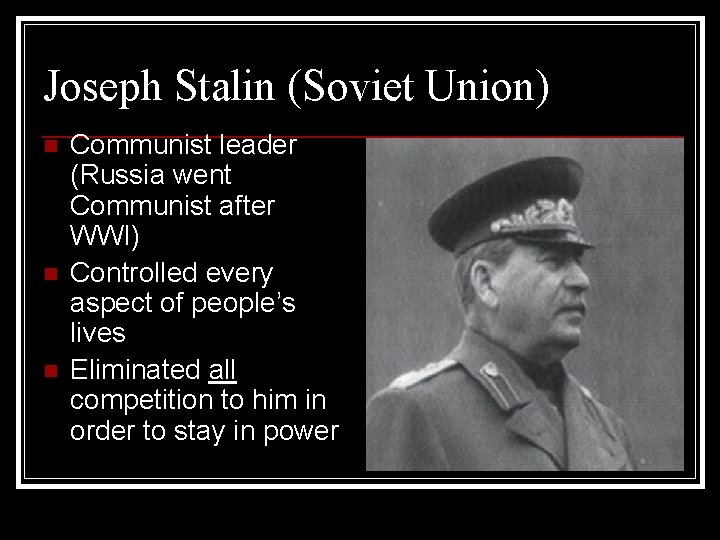 Joseph Stalin (Soviet Union) n n n Communist leader (Russia went Communist after WWI)