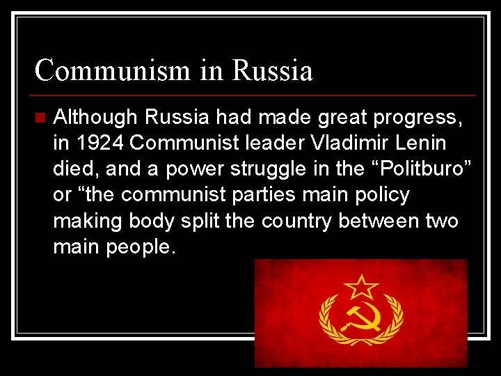 Communism in Russia n Although Russia had made great progress, in 1924 Communist leader