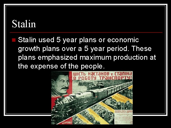 Stalin n Stalin used 5 year plans or economic growth plans over a 5