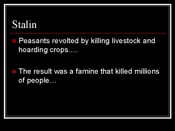 Stalin n Peasants revolted by killing livestock and hoarding crops…. n The result was