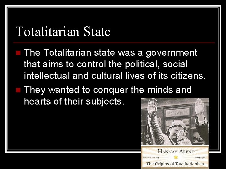 Totalitarian State The Totalitarian state was a government that aims to control the political,