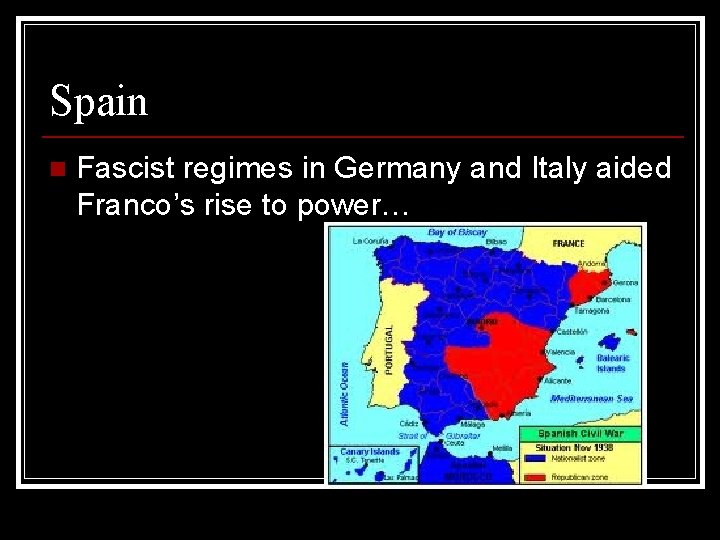 Spain n Fascist regimes in Germany and Italy aided Franco’s rise to power… 