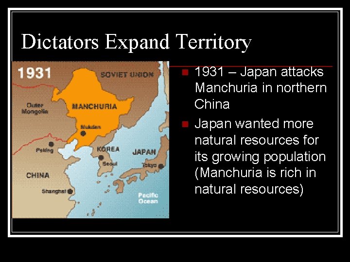 Dictators Expand Territory n n 1931 – Japan attacks Manchuria in northern China Japan