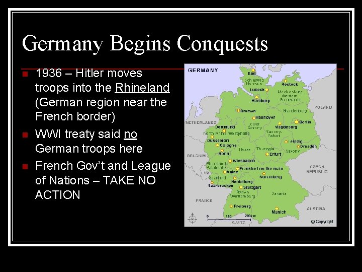 Germany Begins Conquests n n n 1936 – Hitler moves troops into the Rhineland