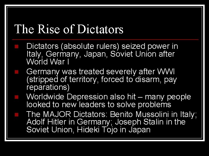 The Rise of Dictators n n Dictators (absolute rulers) seized power in Italy, Germany,