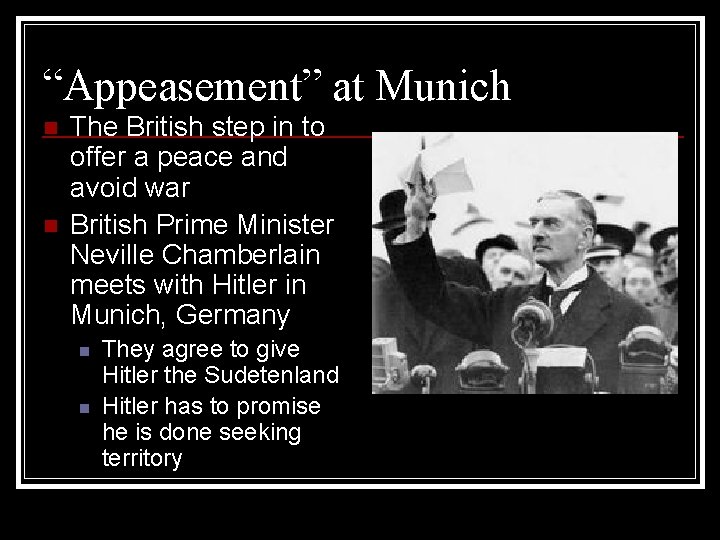 “Appeasement” at Munich n n The British step in to offer a peace and