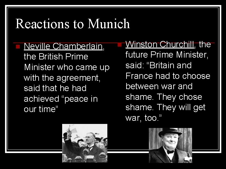 Reactions to Munich n Neville Chamberlain, the British Prime Minister who came up with