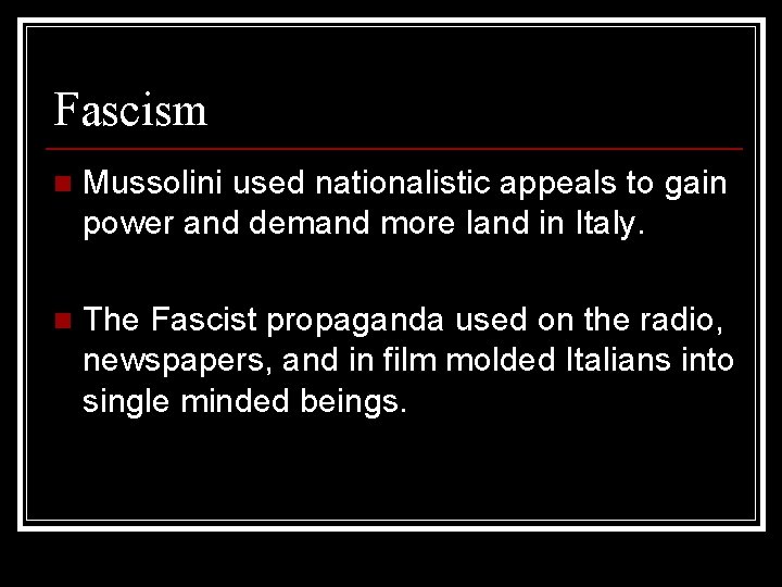 Fascism n Mussolini used nationalistic appeals to gain power and demand more land in