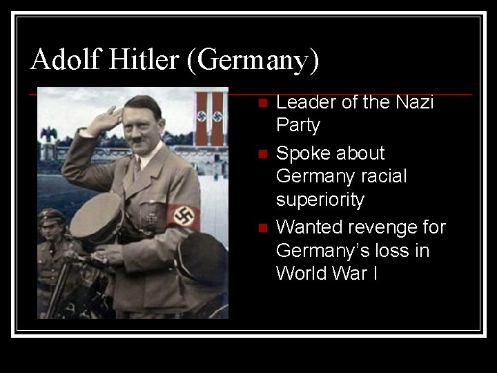 Adolf Hitler (Germany) n n n Leader of the Nazi Party Spoke about Germany