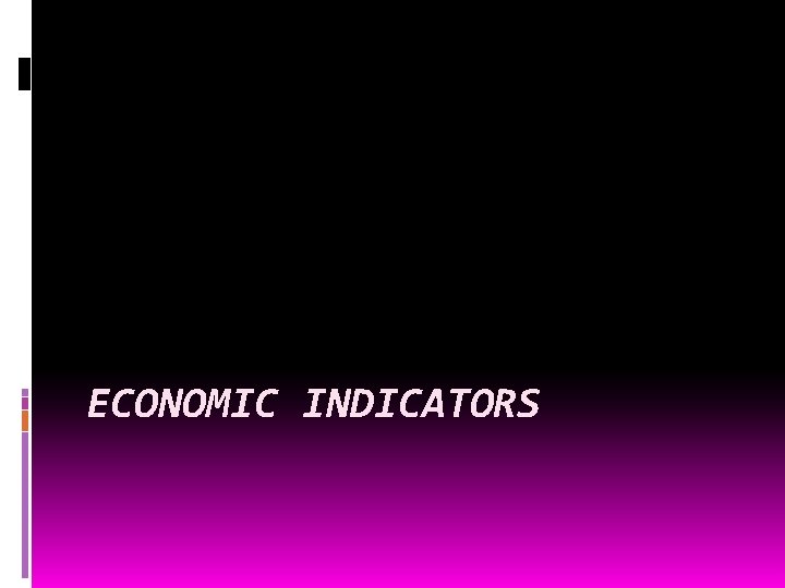 ECONOMIC INDICATORS 