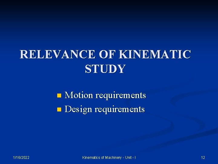 RELEVANCE OF KINEMATIC STUDY Motion requirements n Design requirements n 1/16/2022 Kinematics of Machinery