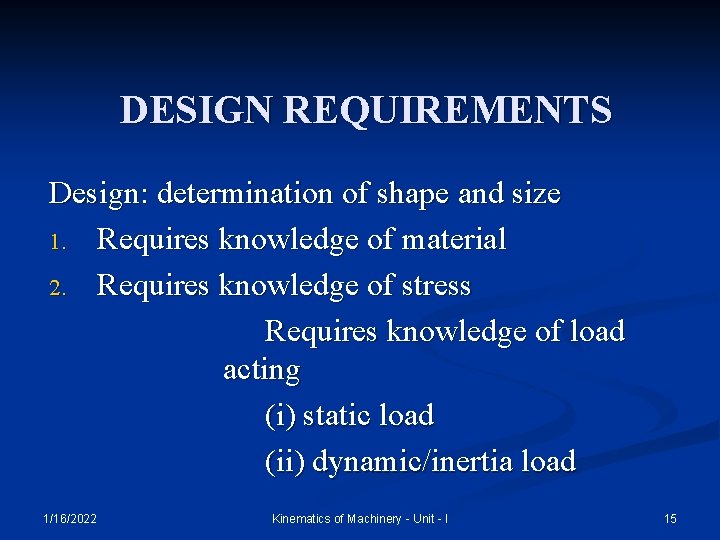 DESIGN REQUIREMENTS Design: determination of shape and size 1. Requires knowledge of material 2.