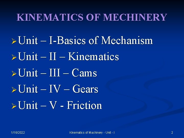 KINEMATICS OF MECHINERY Ø Unit – I-Basics of Mechanism Ø Unit – II –