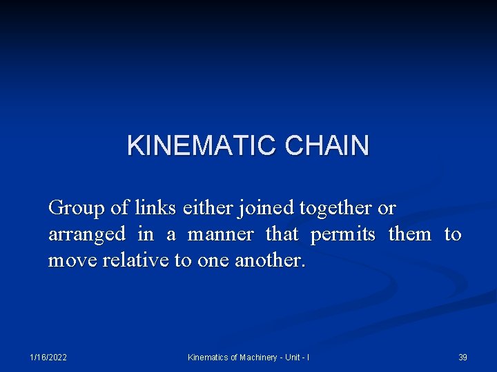 KINEMATIC CHAIN Group of links either joined together or arranged in a manner that