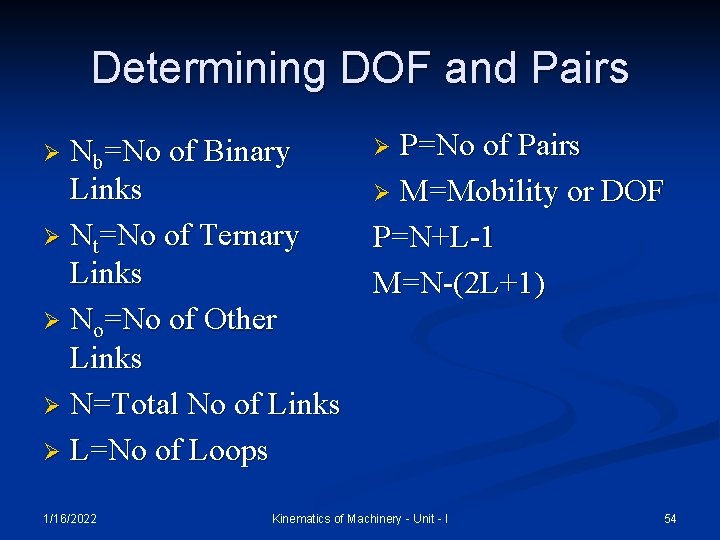 Determining DOF and Pairs Ø P=No of Pairs Nb=No of Binary Links Ø M=Mobility