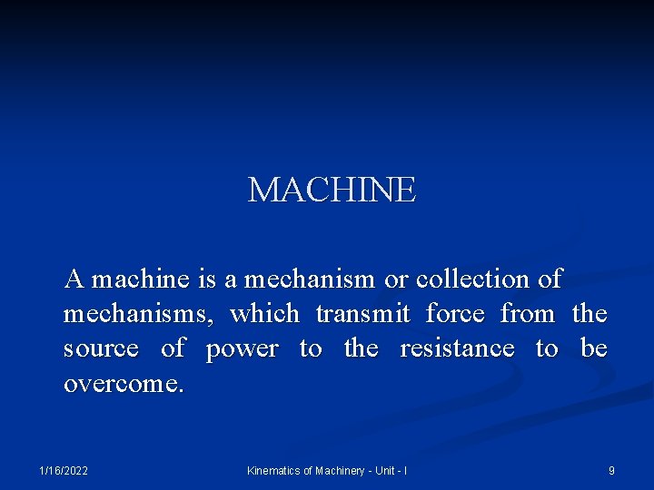 MACHINE A machine is a mechanism or collection of mechanisms, which transmit force from