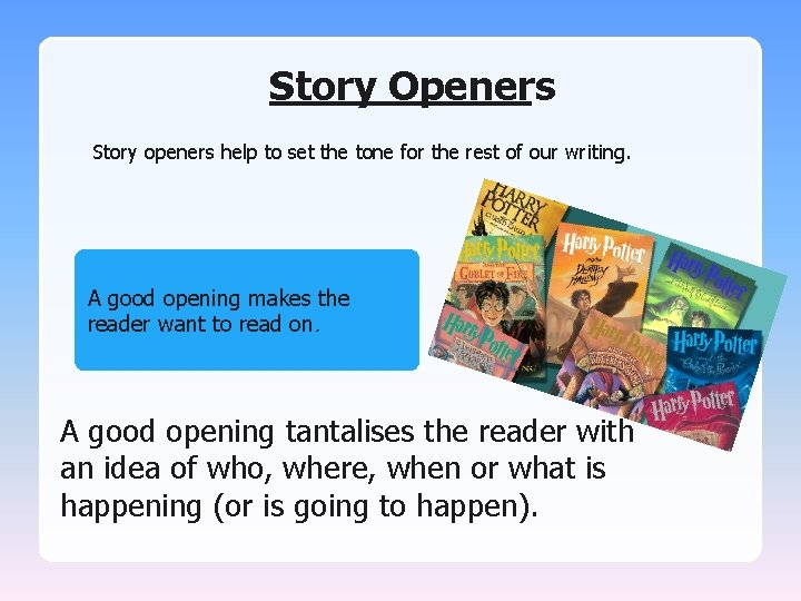 Story Openers Story openers help to set the tone for the rest of our