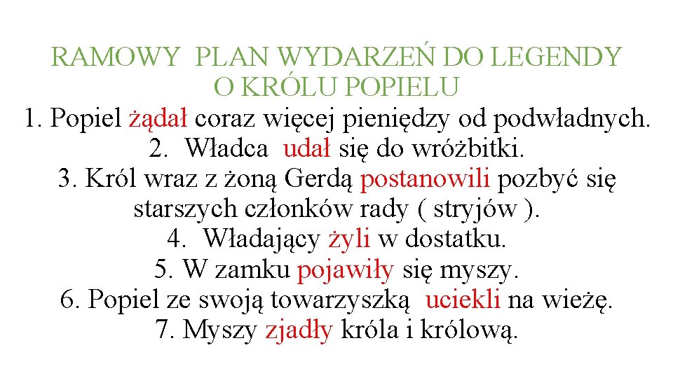 RAMOWY PLAN WYDARZEŃ DO LEGENDY O KRÓLU POPIELU 1. Popiel żądał coraz więcej pieniędzy