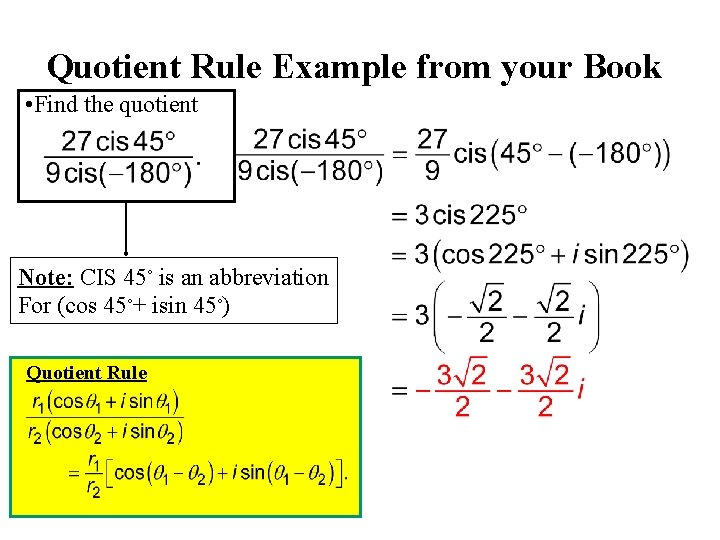 Quotient Rule Example from your Book • Find the quotient Note: CIS 45◦ is