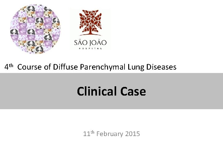 4 th Course of Diffuse Parenchymal Lung Diseases Clinical Case 11 th February 2015