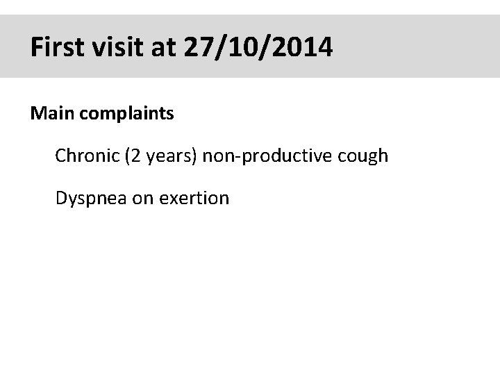 First visit at 27/10/2014 Main complaints Chronic (2 years) non-productive cough Dyspnea on exertion