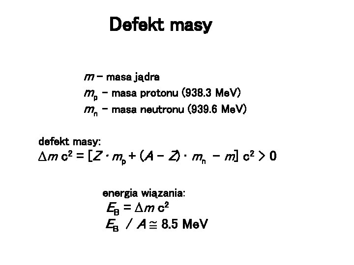 Defekt masy m – masa jądra mp – masa protonu (938. 3 Me. V)