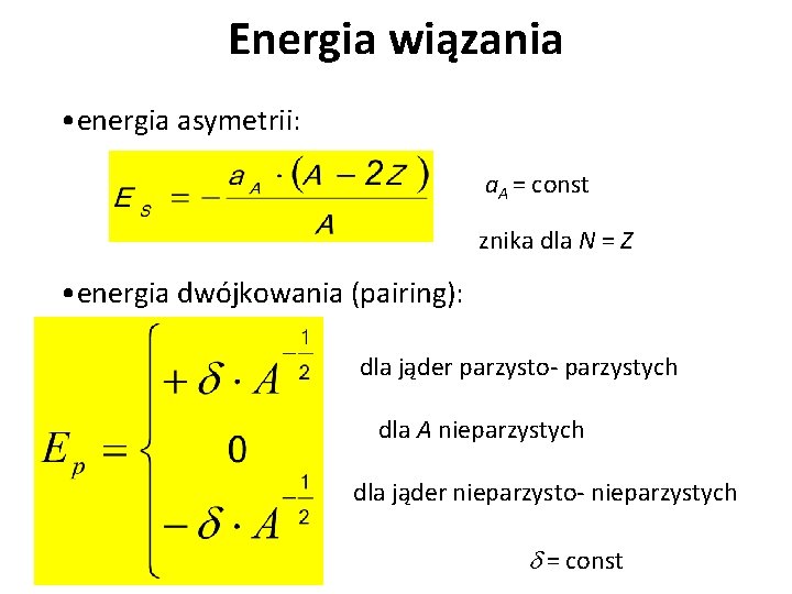 Energia wiązania • energia asymetrii: a. A = const znika dla N = Z
