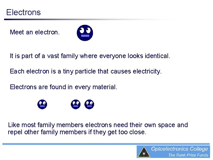 Electrons Meet an electron. It is part of a vast family where everyone looks