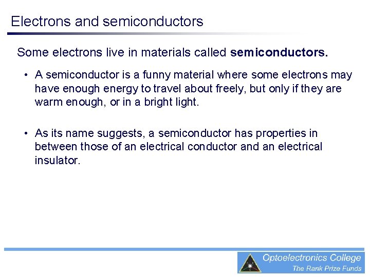 Electrons and semiconductors Some electrons live in materials called semiconductors. • A semiconductor is