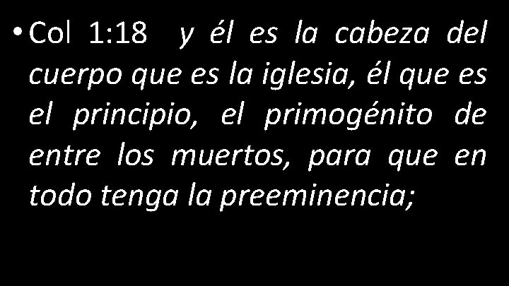  • Col 1: 18 y él es la cabeza del cuerpo que es