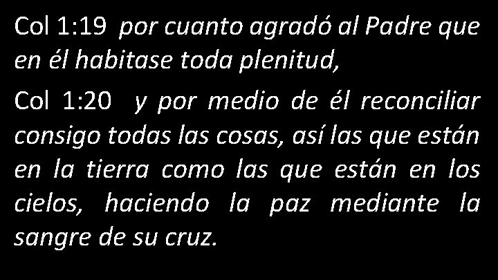 Col 1: 19 por cuanto agradó al Padre que en él habitase toda plenitud,