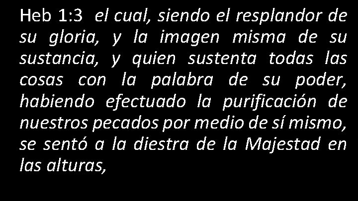 Heb 1: 3 el cual, siendo el resplandor de su gloria, y la imagen